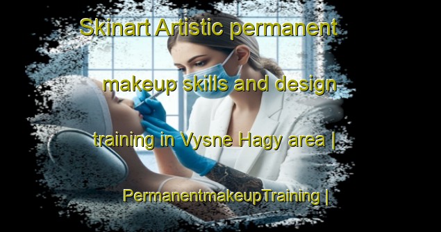 Skinart Artistic permanent makeup skills and design training in Vysne Hagy area | PermanentmakeupTraining | PermanentmakeupClasses | SkinartTraining-Slovakia